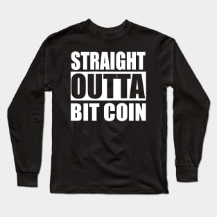 STRAIGHT OUTTA BIT COINS FUNNY T Long Sleeve T-Shirt